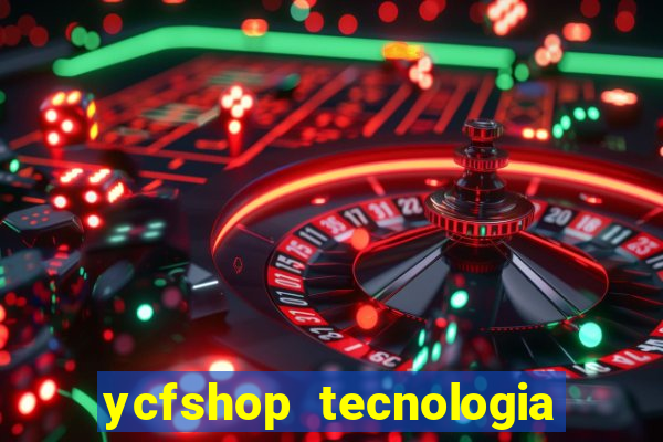 ycfshop tecnologia em ecommerce ltda jogos